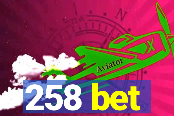 258 bet